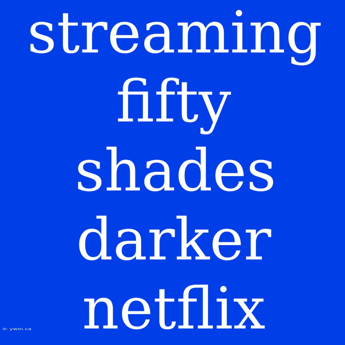 Streaming Fifty Shades Darker Netflix