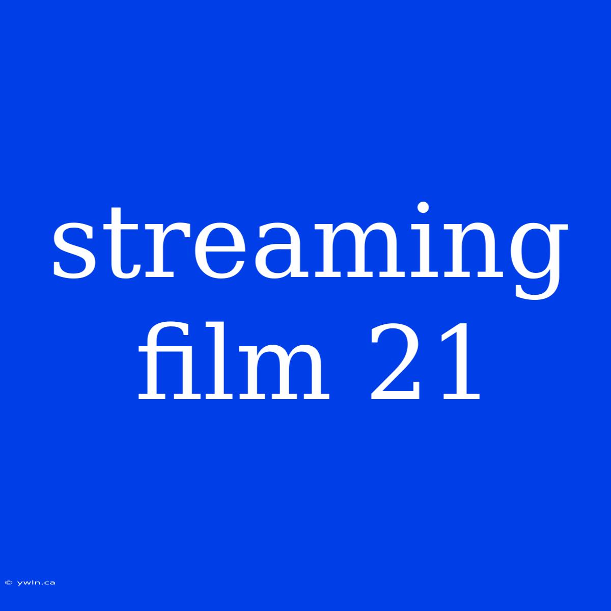 Streaming Film 21