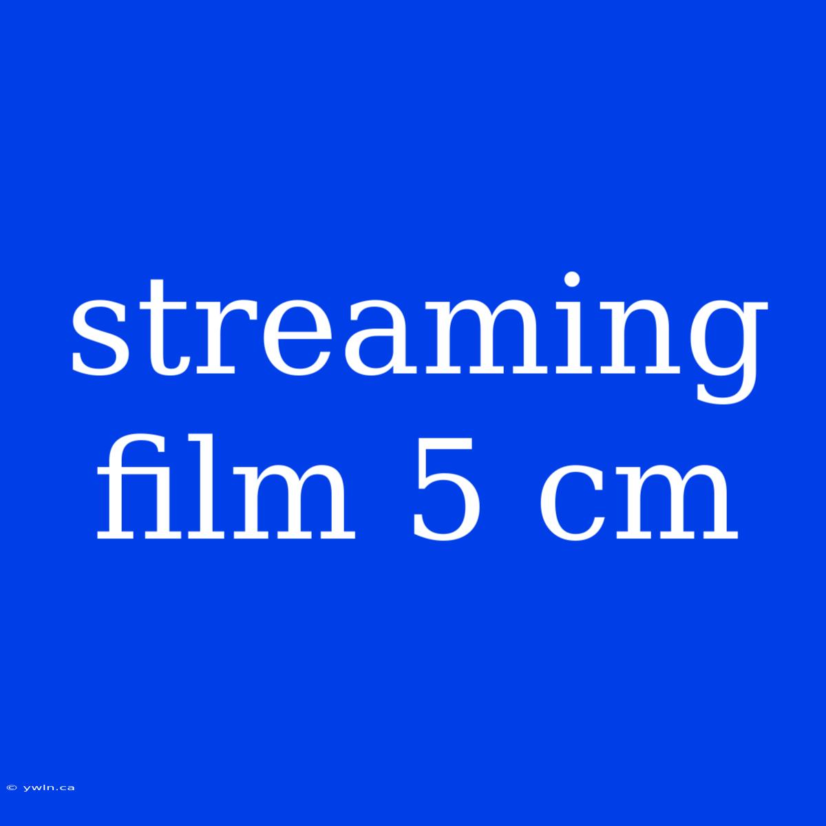 Streaming Film 5 Cm