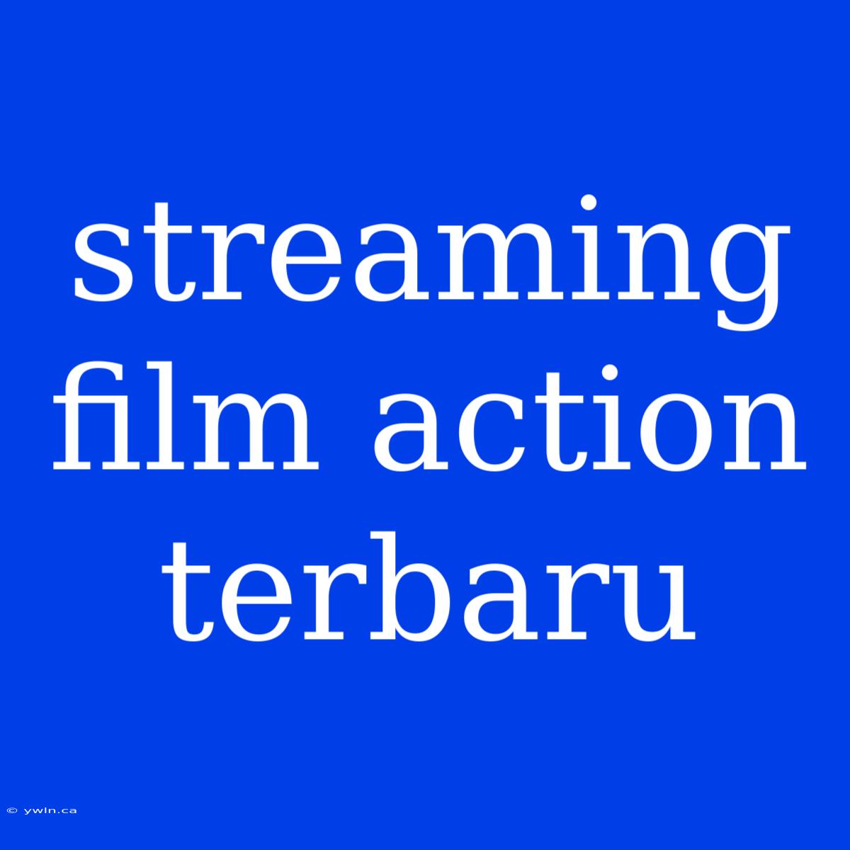 Streaming Film Action Terbaru