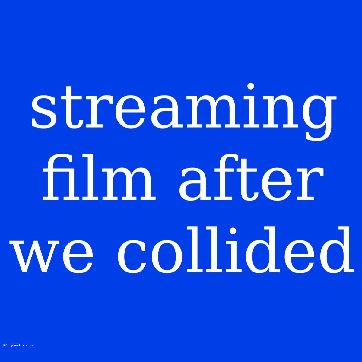 Streaming Film After We Collided