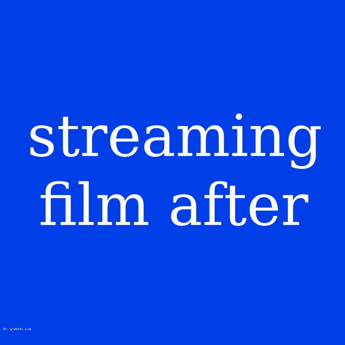 Streaming Film After