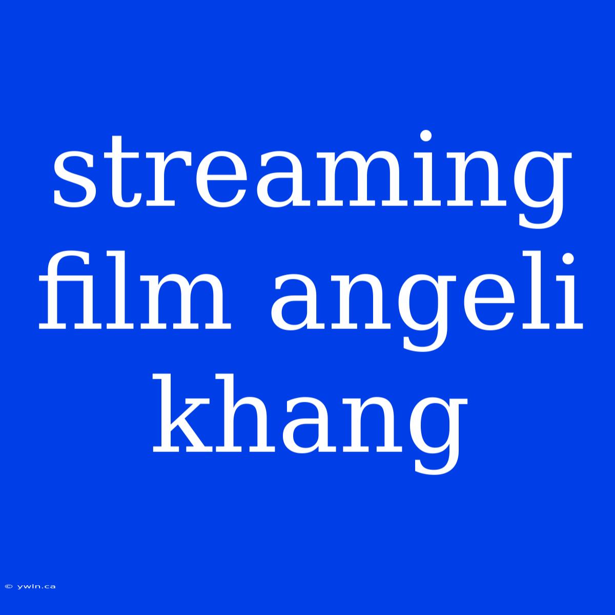 Streaming Film Angeli Khang