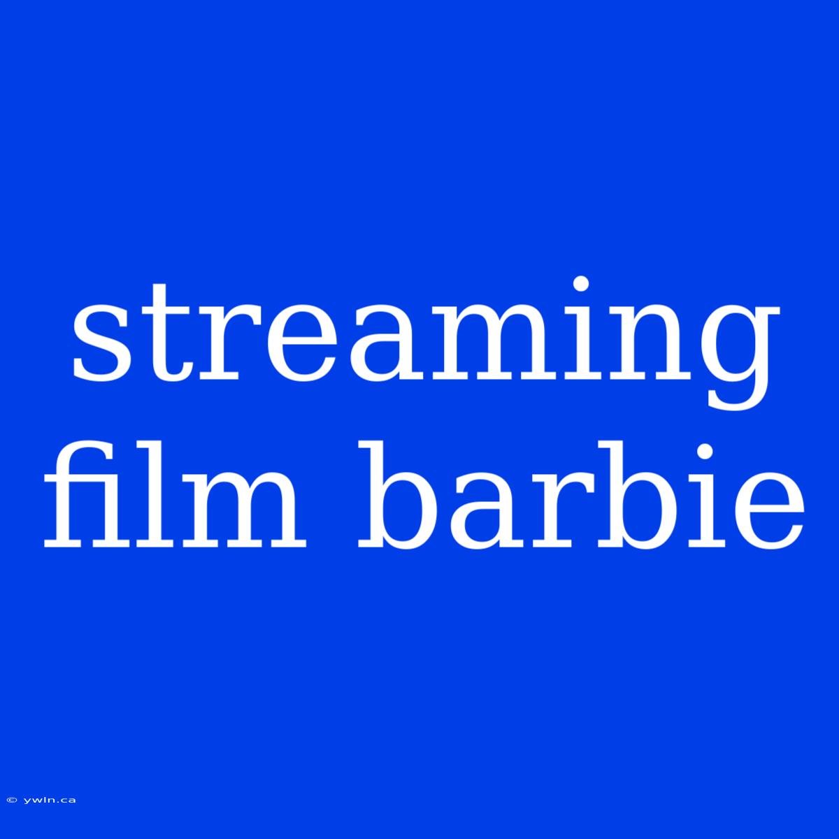 Streaming Film Barbie