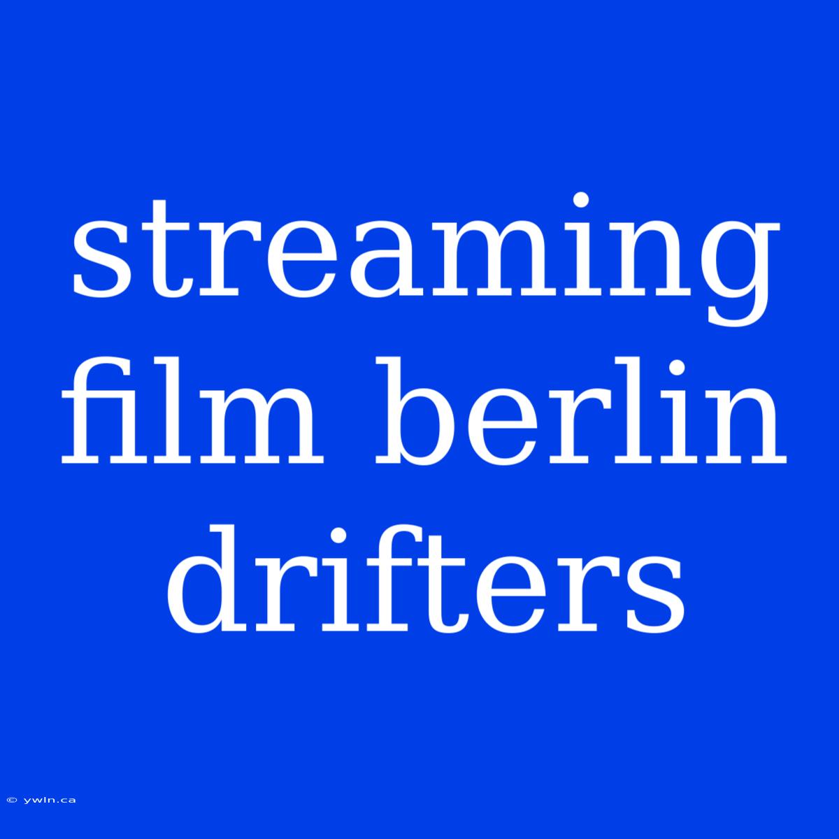 Streaming Film Berlin Drifters