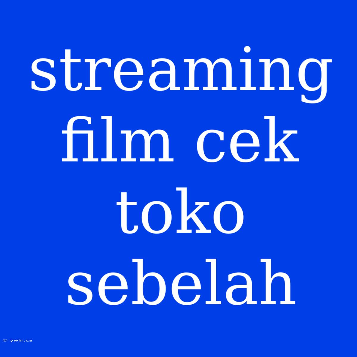 Streaming Film Cek Toko Sebelah