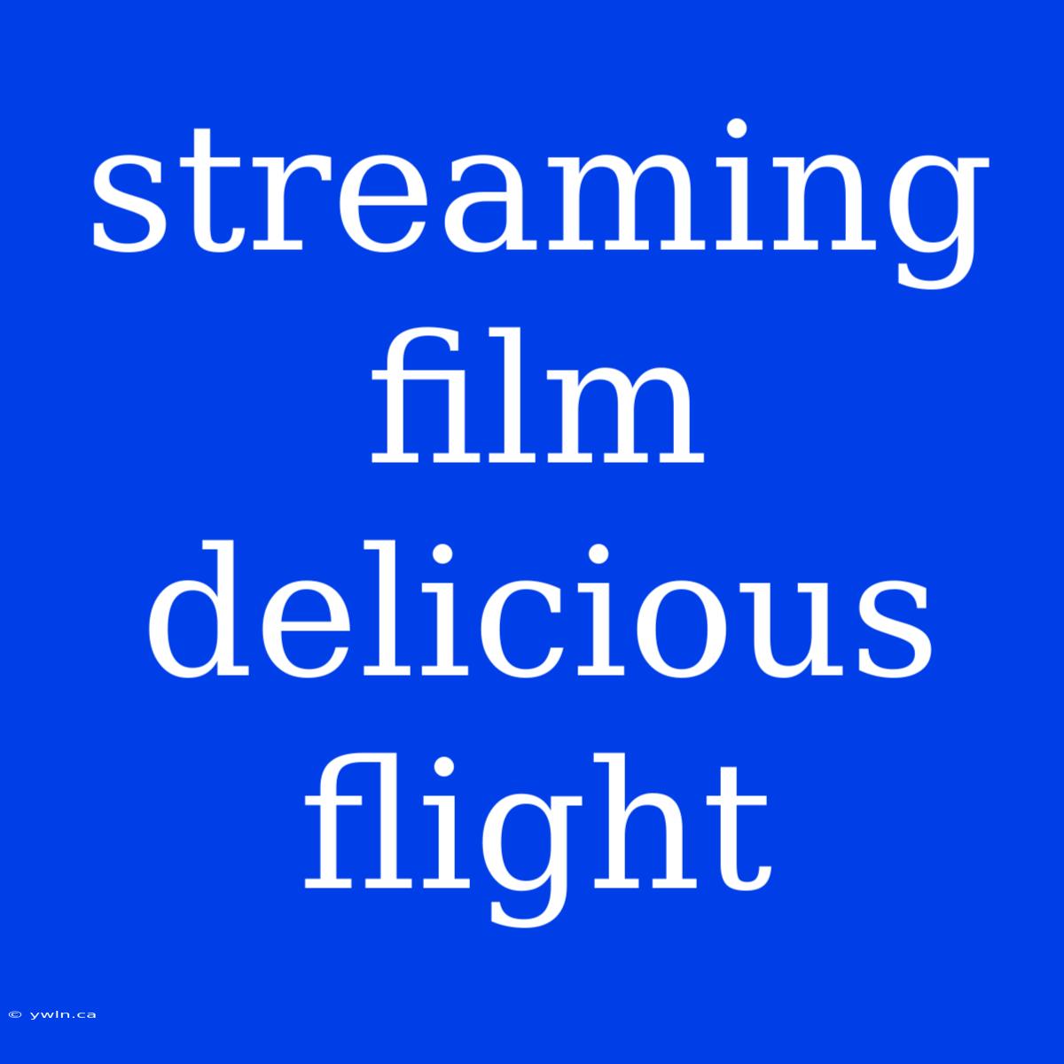 Streaming Film Delicious Flight