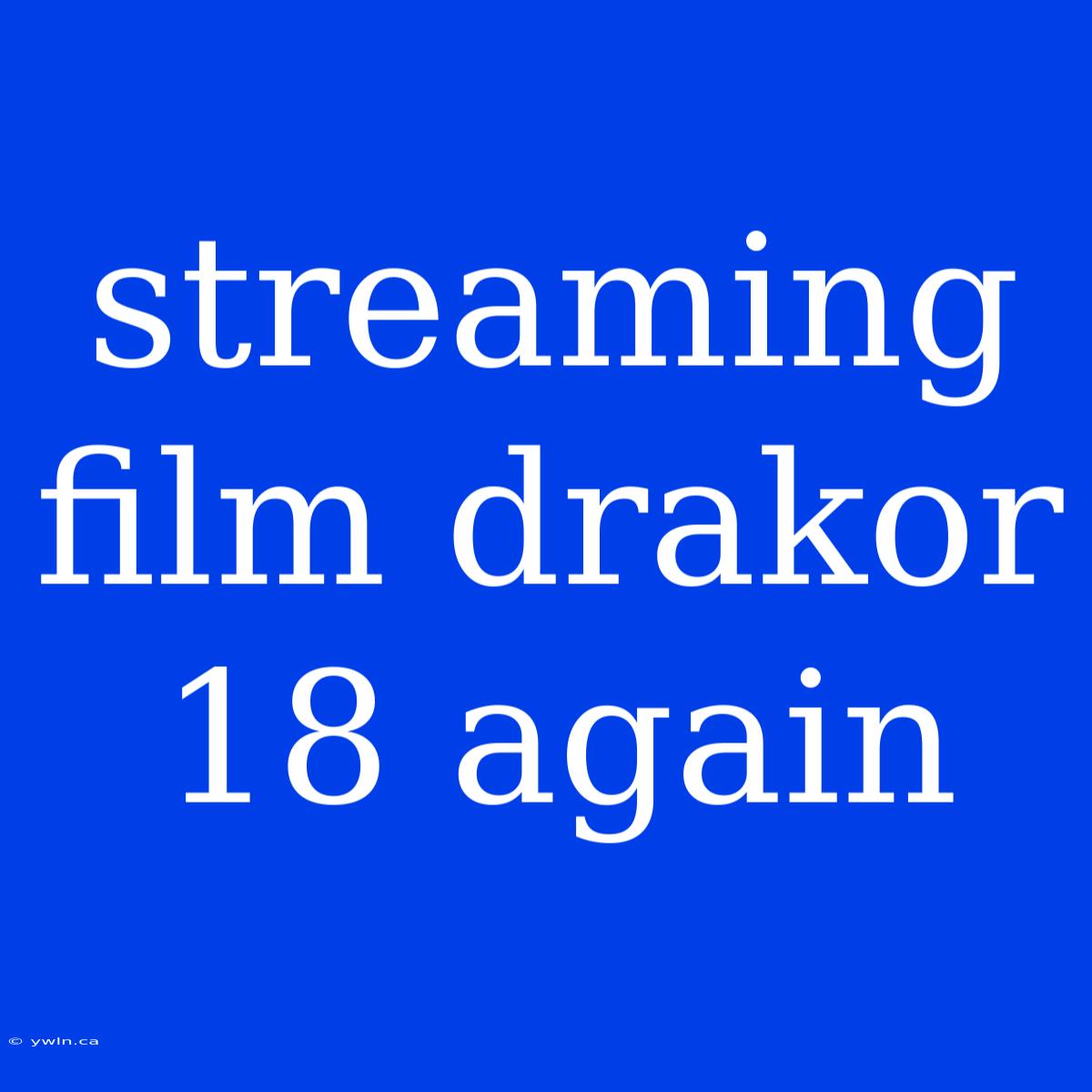 Streaming Film Drakor 18 Again