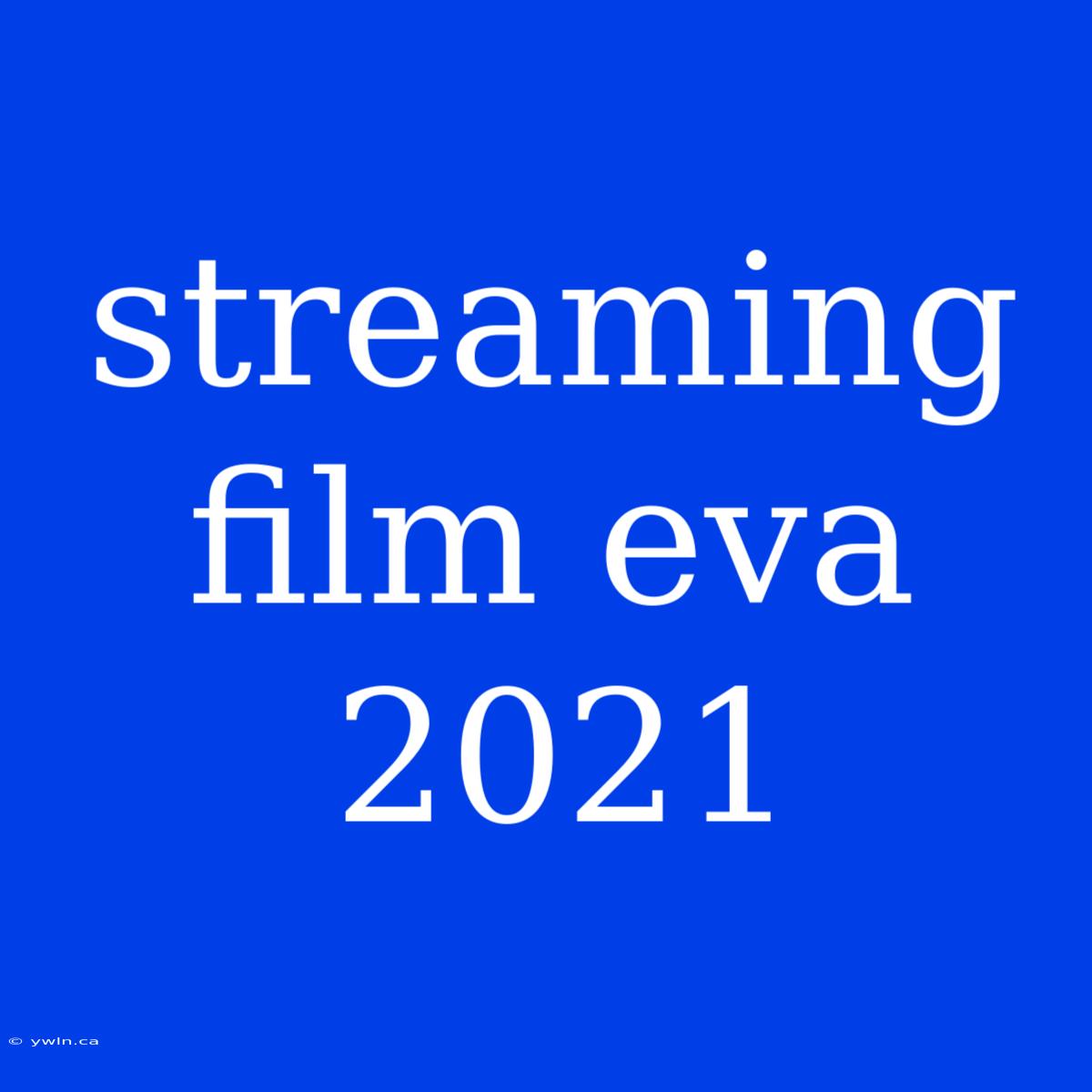 Streaming Film Eva 2021