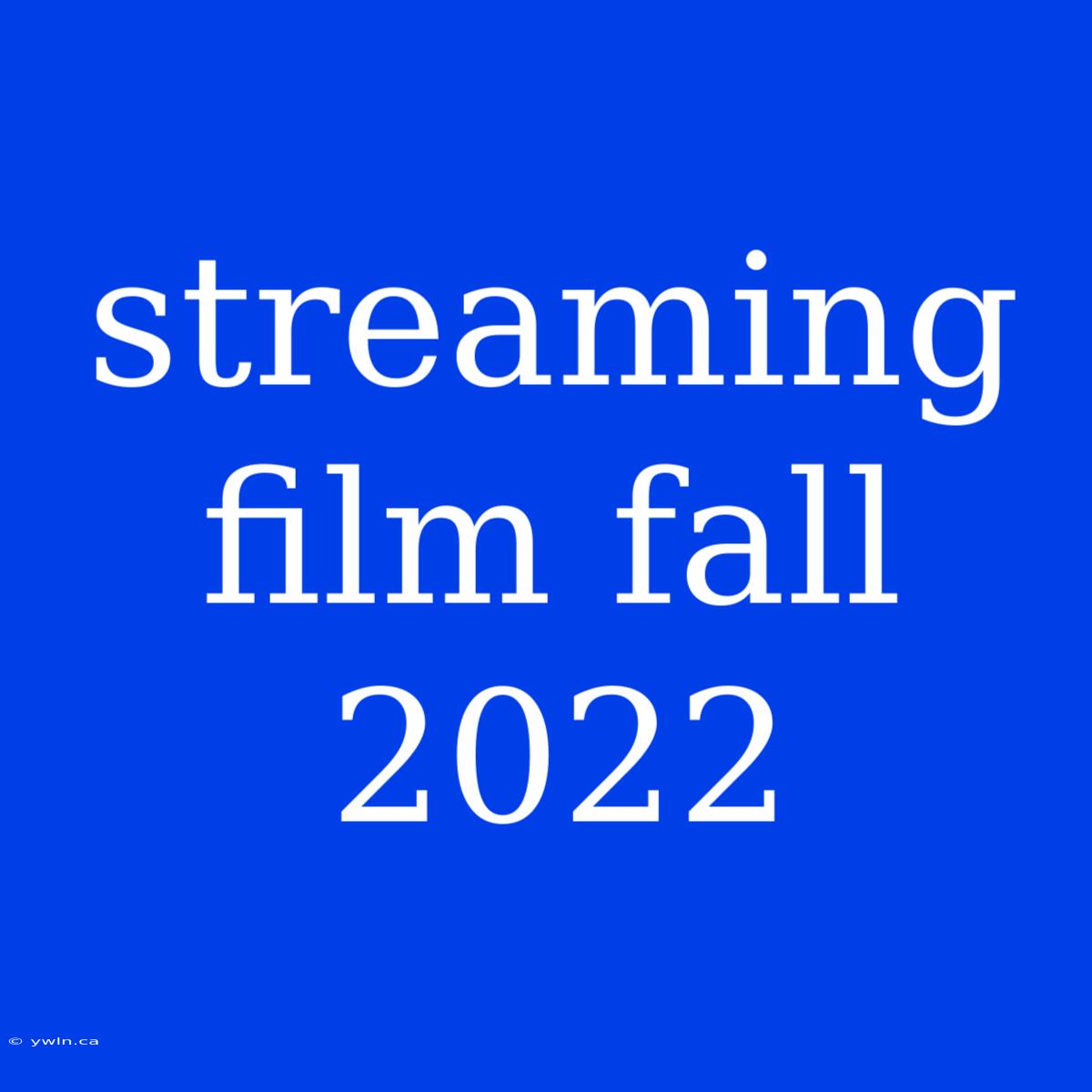 Streaming Film Fall 2022