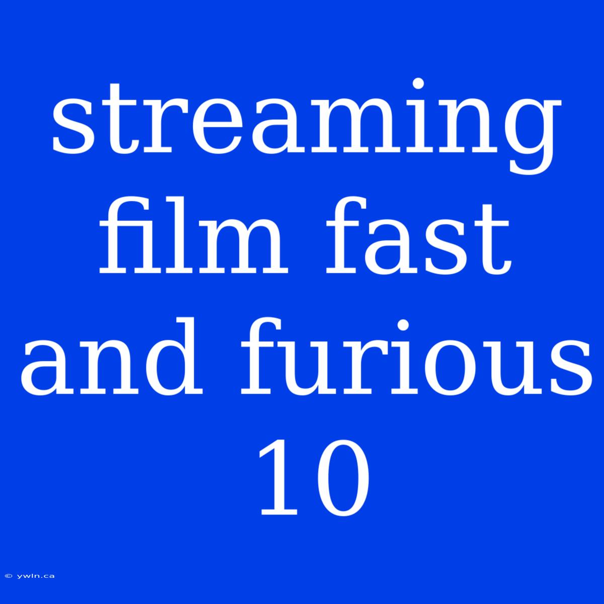 Streaming Film Fast And Furious 10