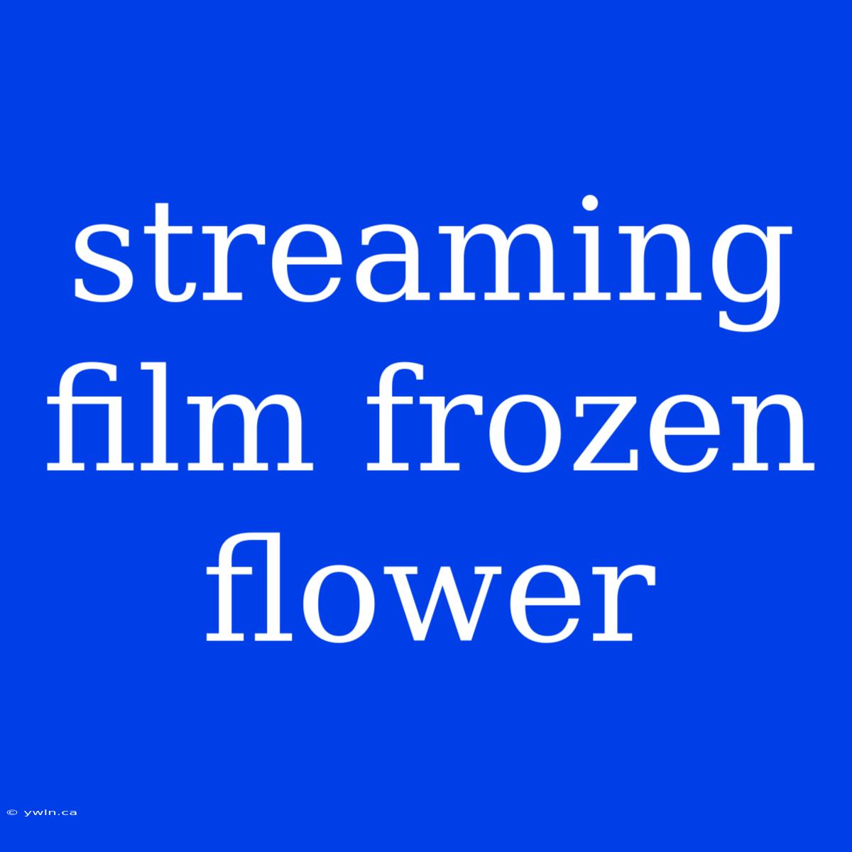 Streaming Film Frozen Flower