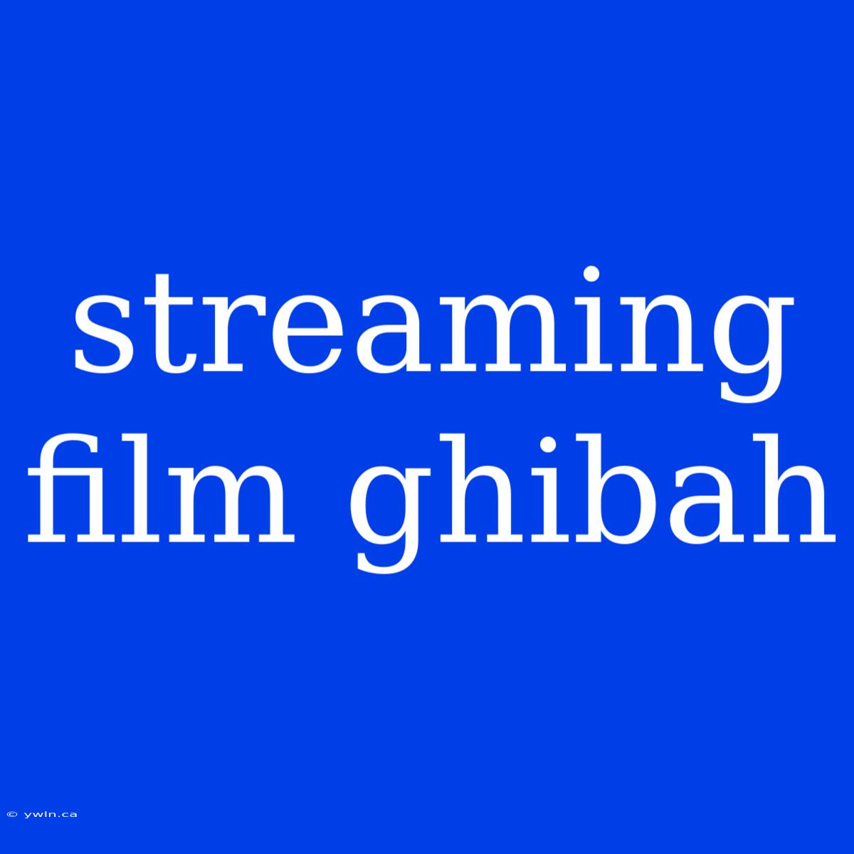 Streaming Film Ghibah