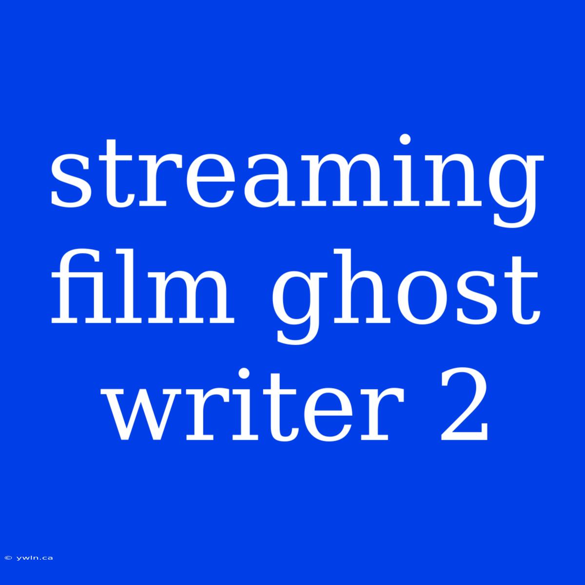 Streaming Film Ghost Writer 2