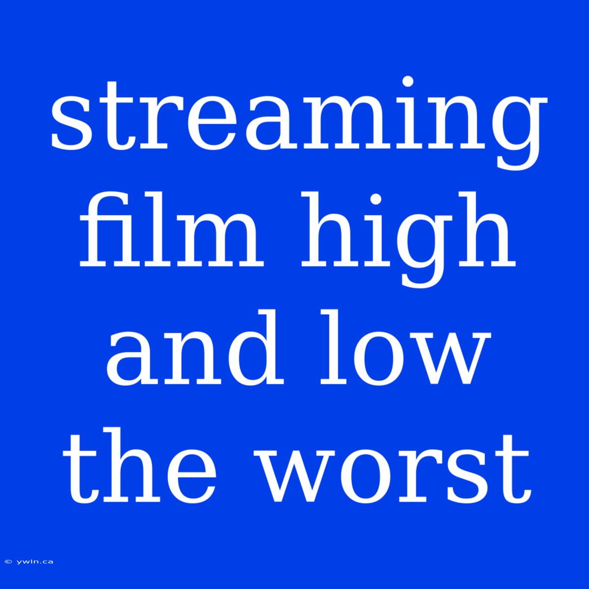 Streaming Film High And Low The Worst