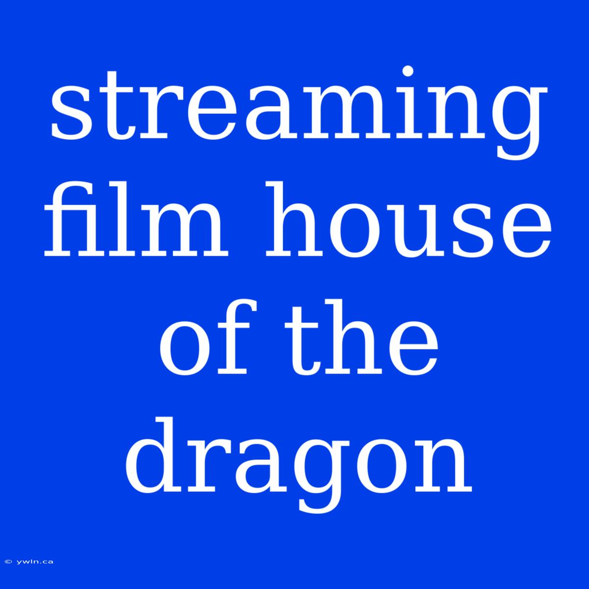 Streaming Film House Of The Dragon