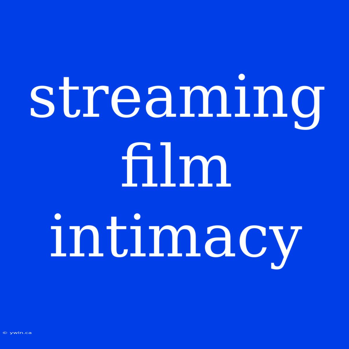 Streaming Film Intimacy