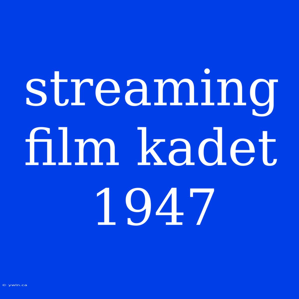 Streaming Film Kadet 1947