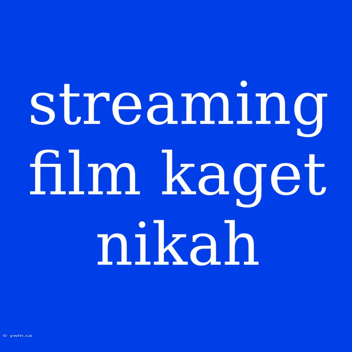 Streaming Film Kaget Nikah