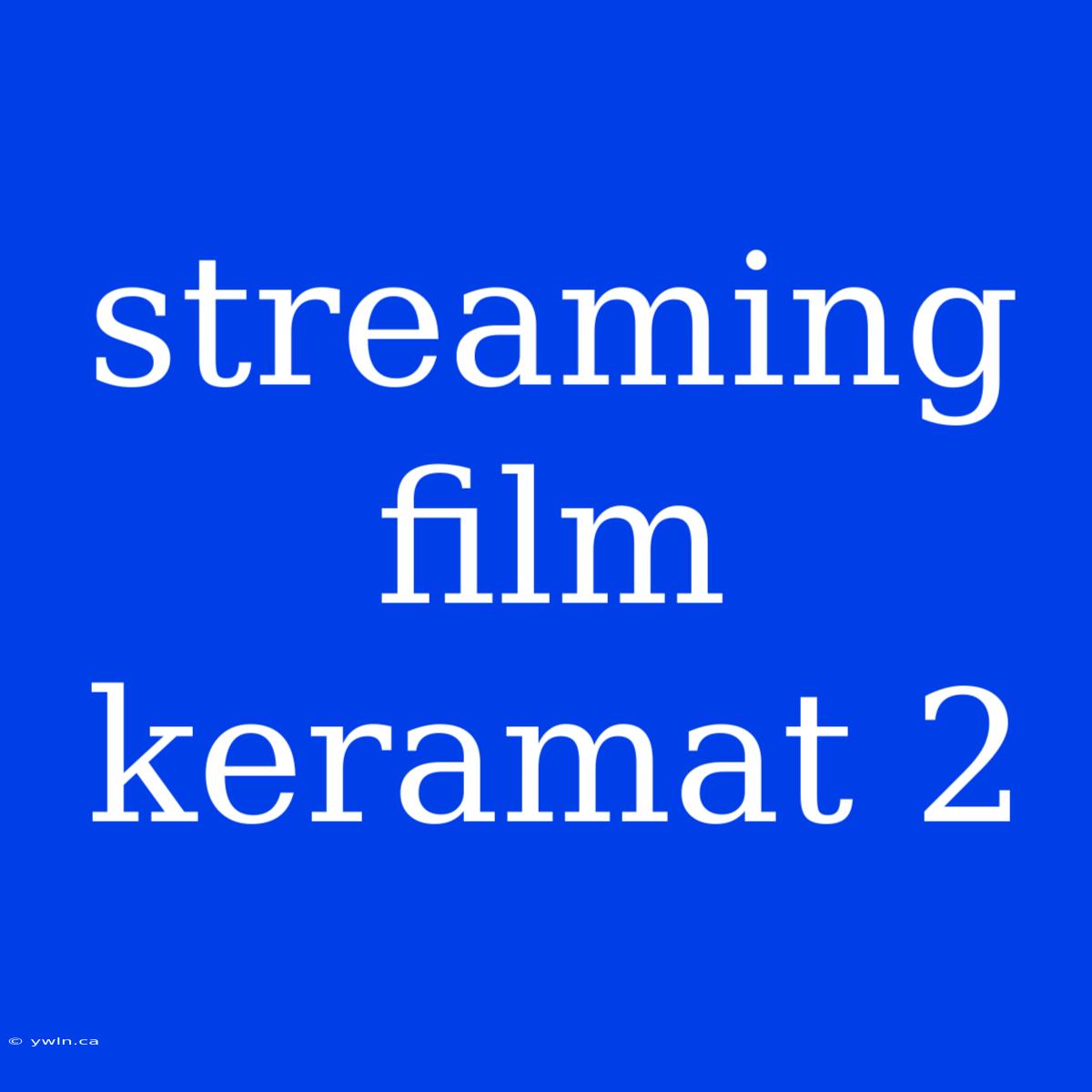 Streaming Film Keramat 2