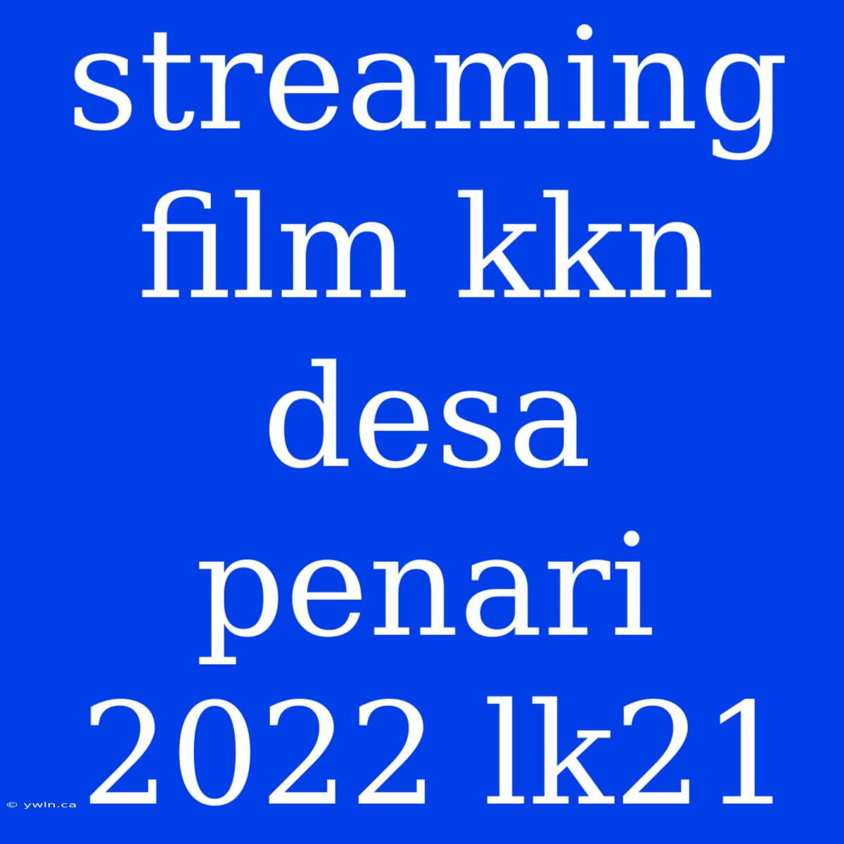 Streaming Film Kkn Desa Penari 2022 Lk21