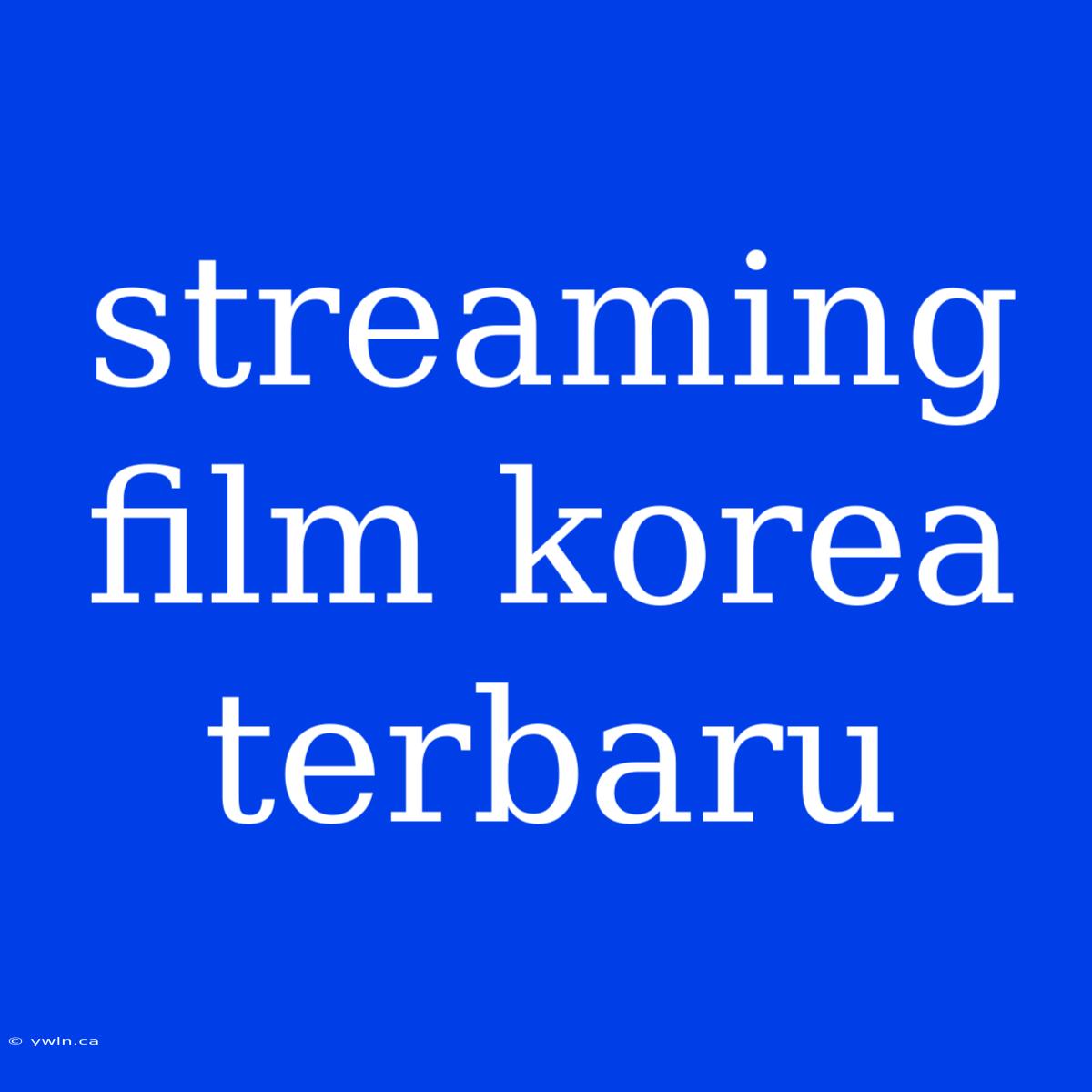 Streaming Film Korea Terbaru