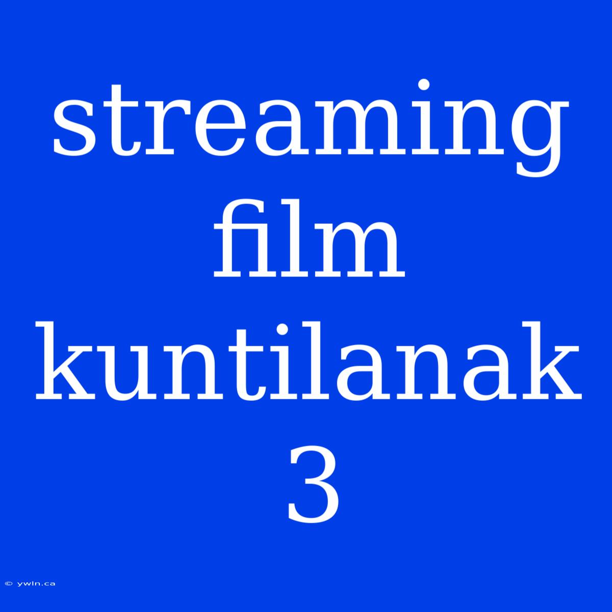 Streaming Film Kuntilanak 3