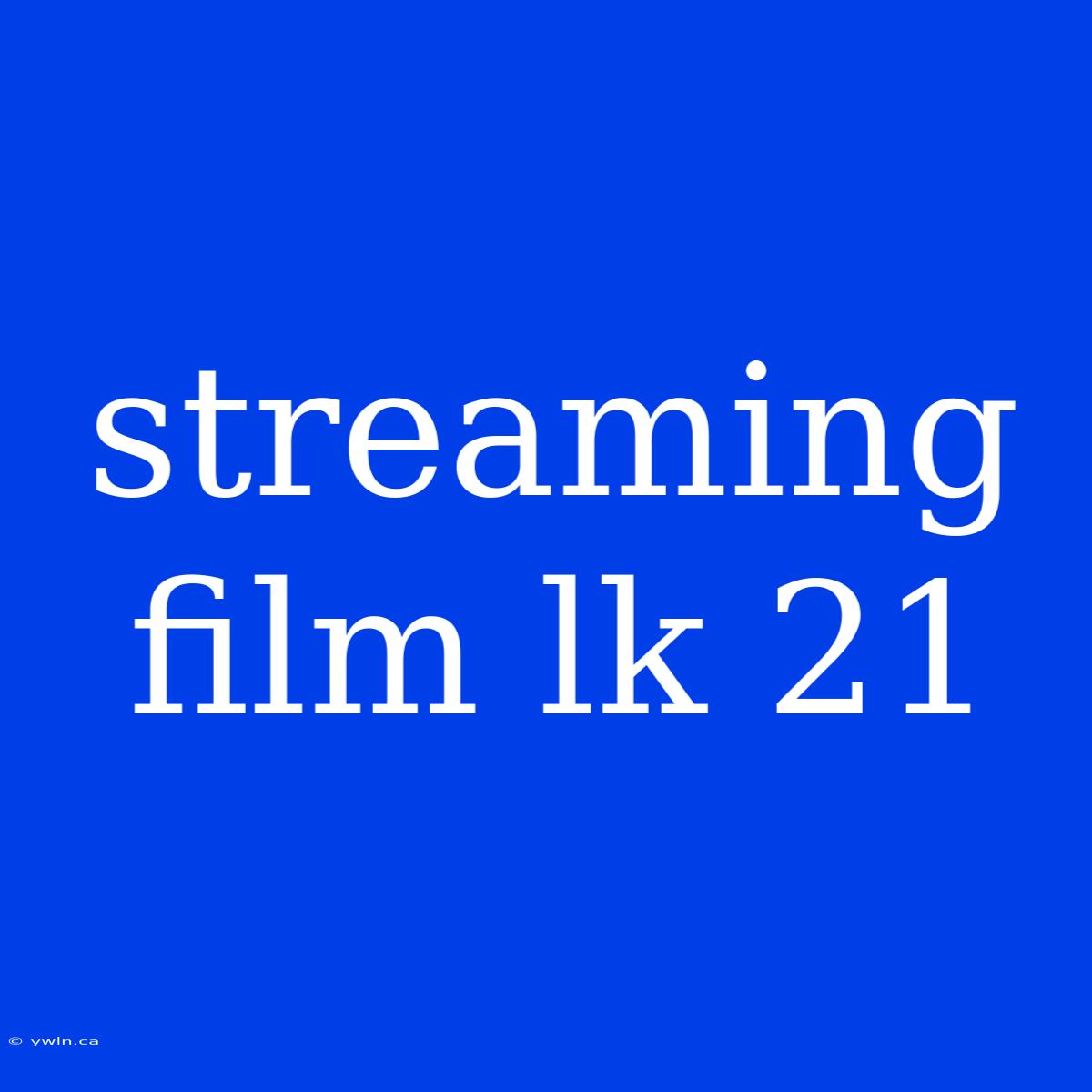 Streaming Film Lk 21