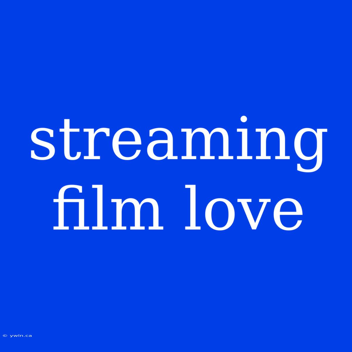 Streaming Film Love