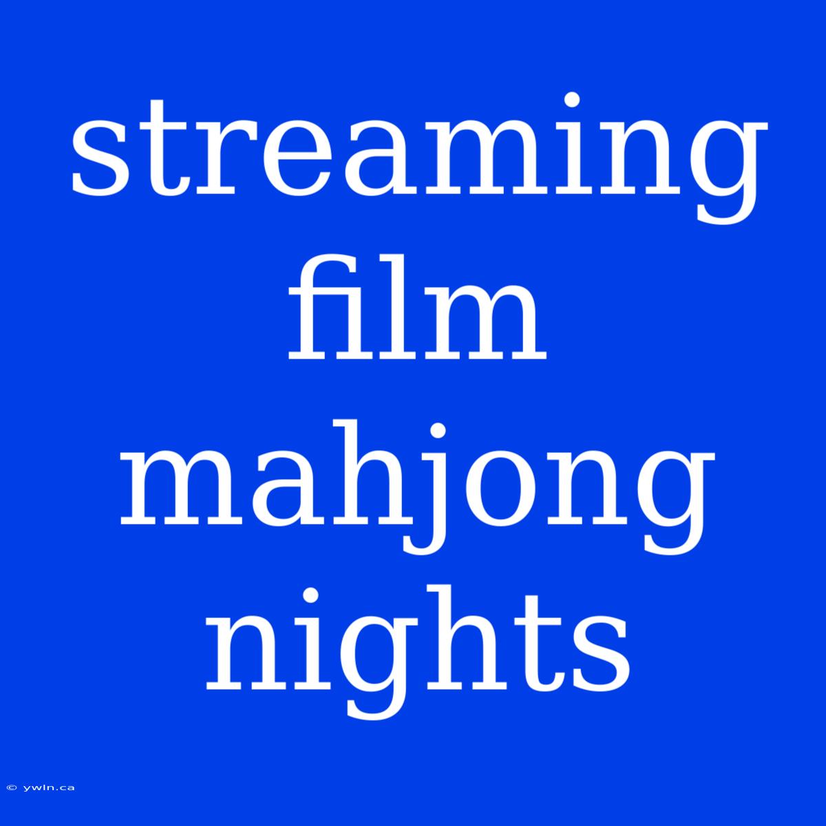 Streaming Film Mahjong Nights