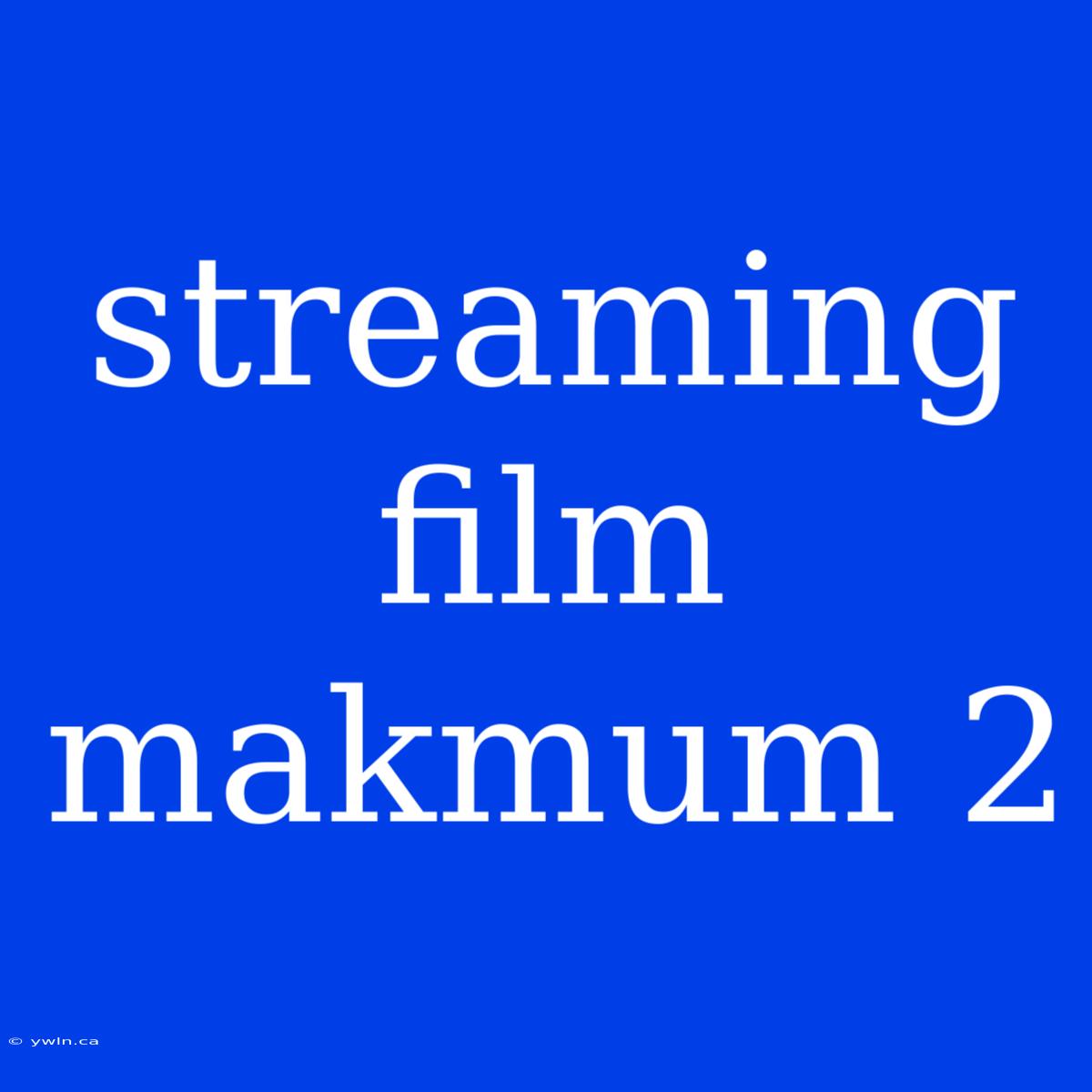 Streaming Film Makmum 2