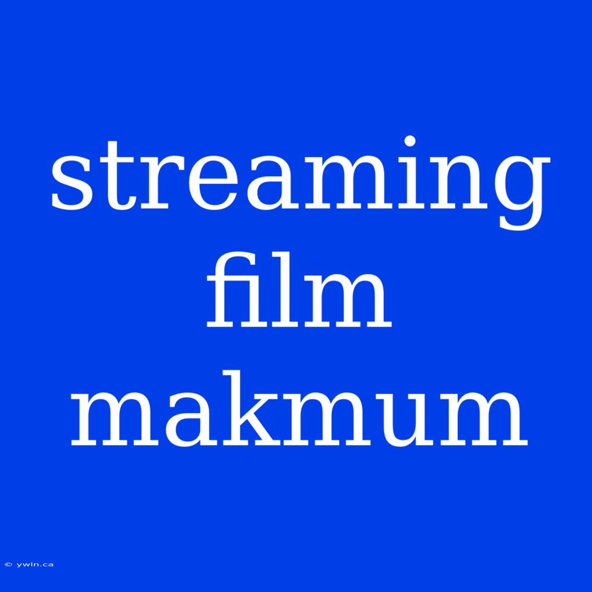 Streaming Film Makmum