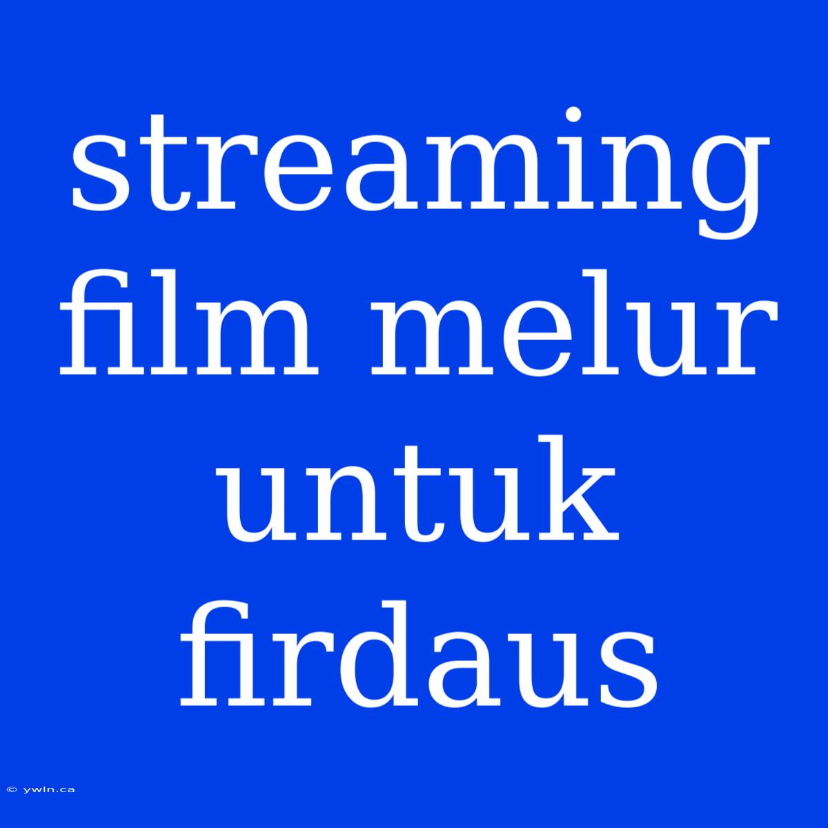 Streaming Film Melur Untuk Firdaus