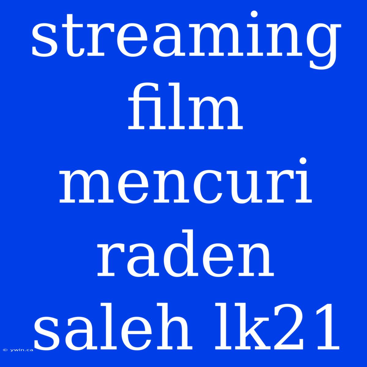 Streaming Film Mencuri Raden Saleh Lk21