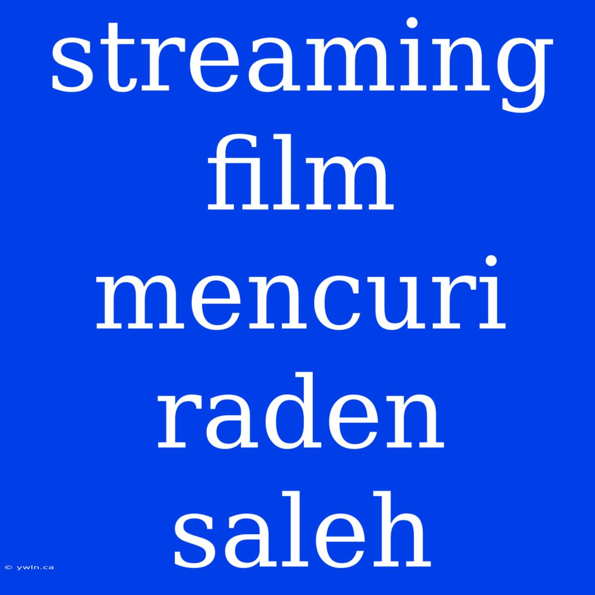 Streaming Film Mencuri Raden Saleh