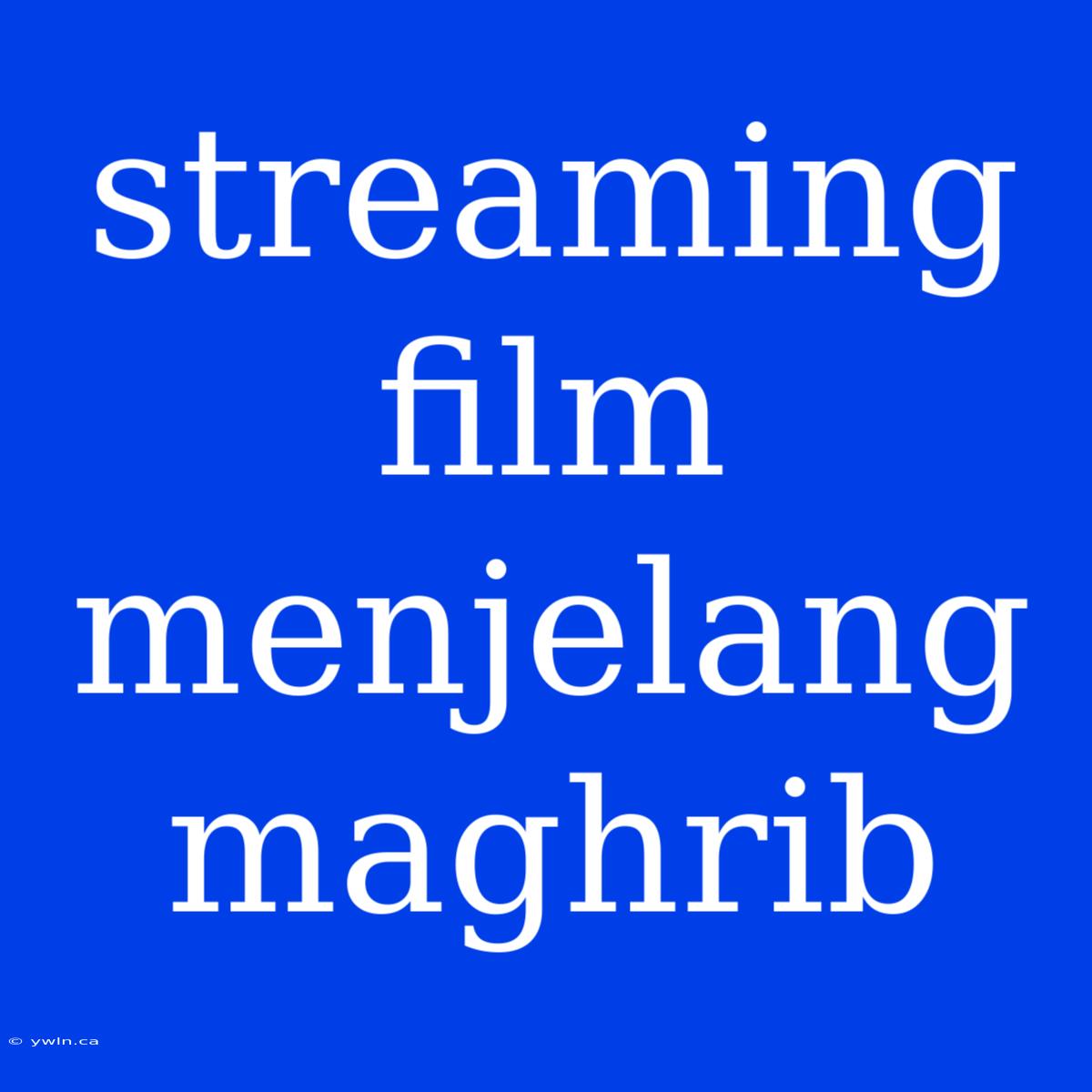 Streaming Film Menjelang Maghrib