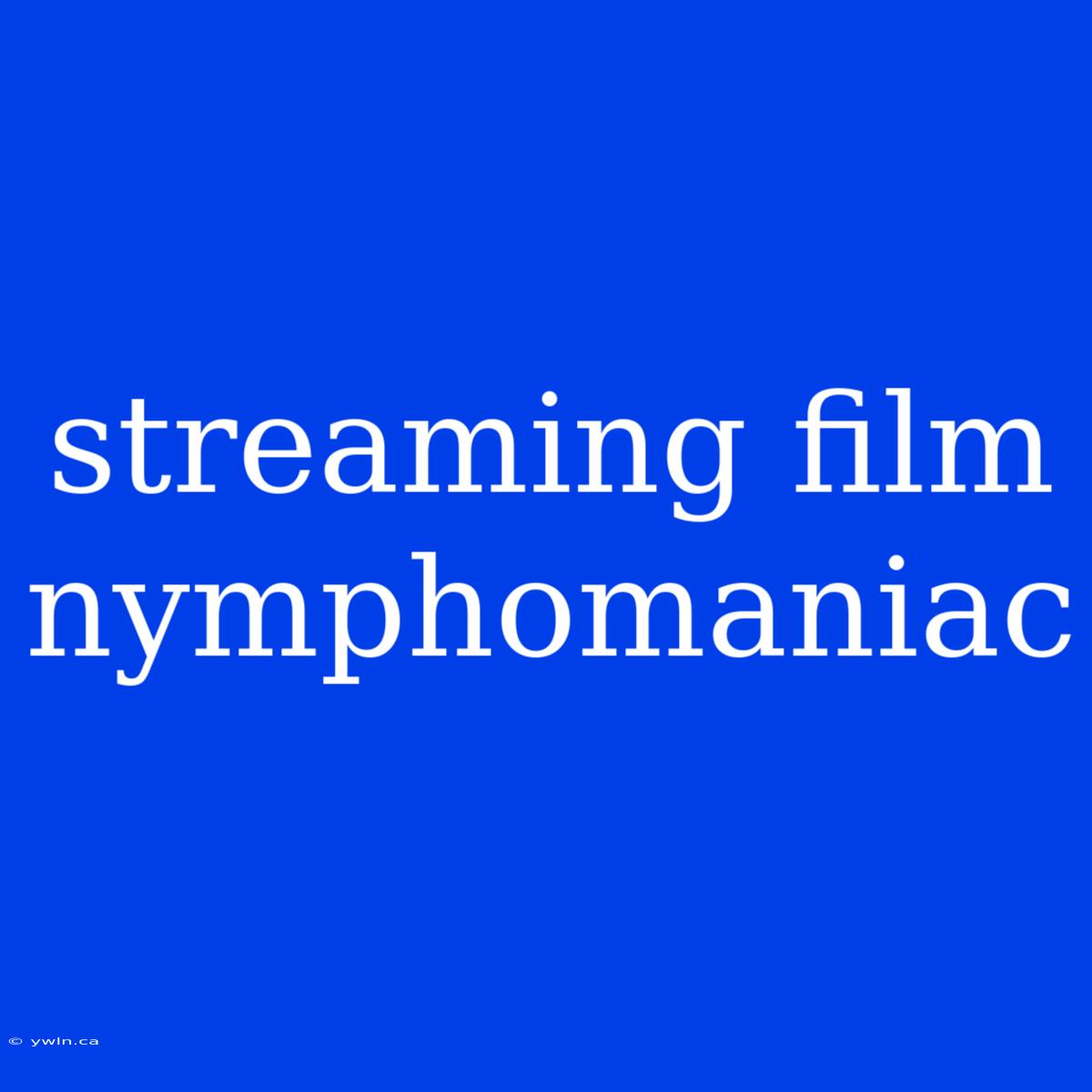 Streaming Film Nymphomaniac