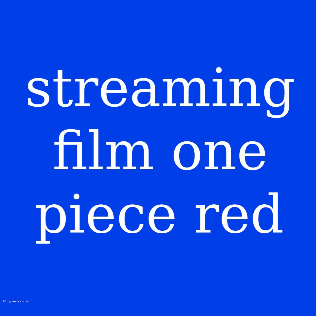 Streaming Film One Piece Red