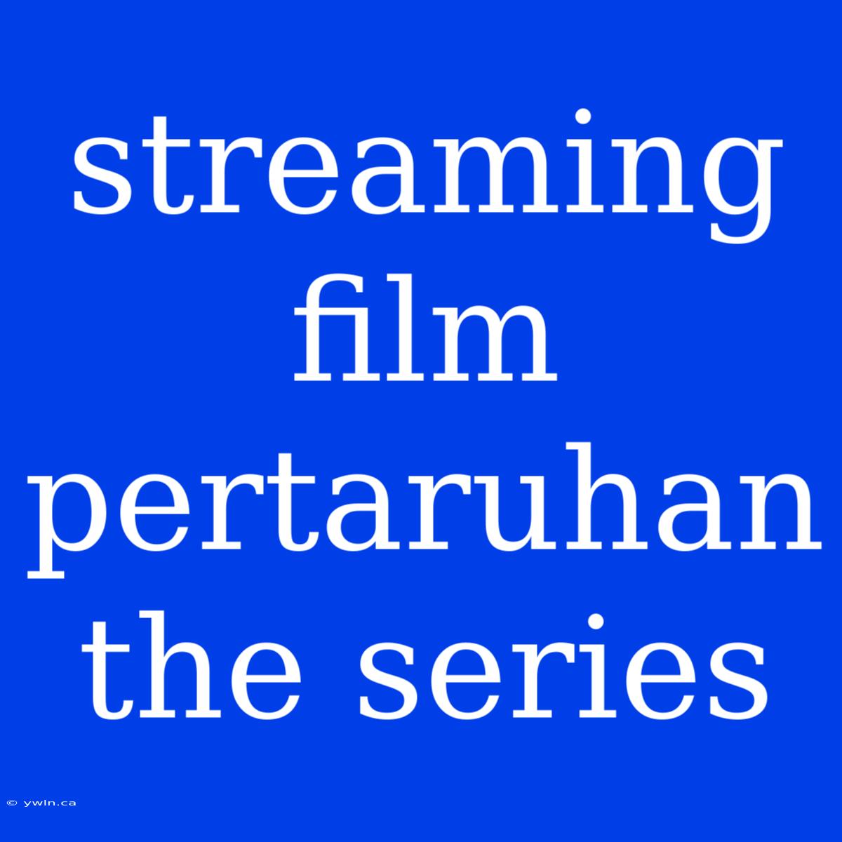 Streaming Film Pertaruhan The Series