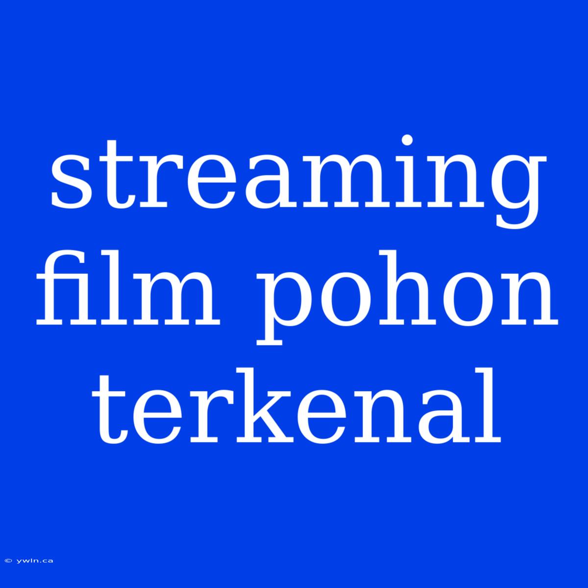 Streaming Film Pohon Terkenal