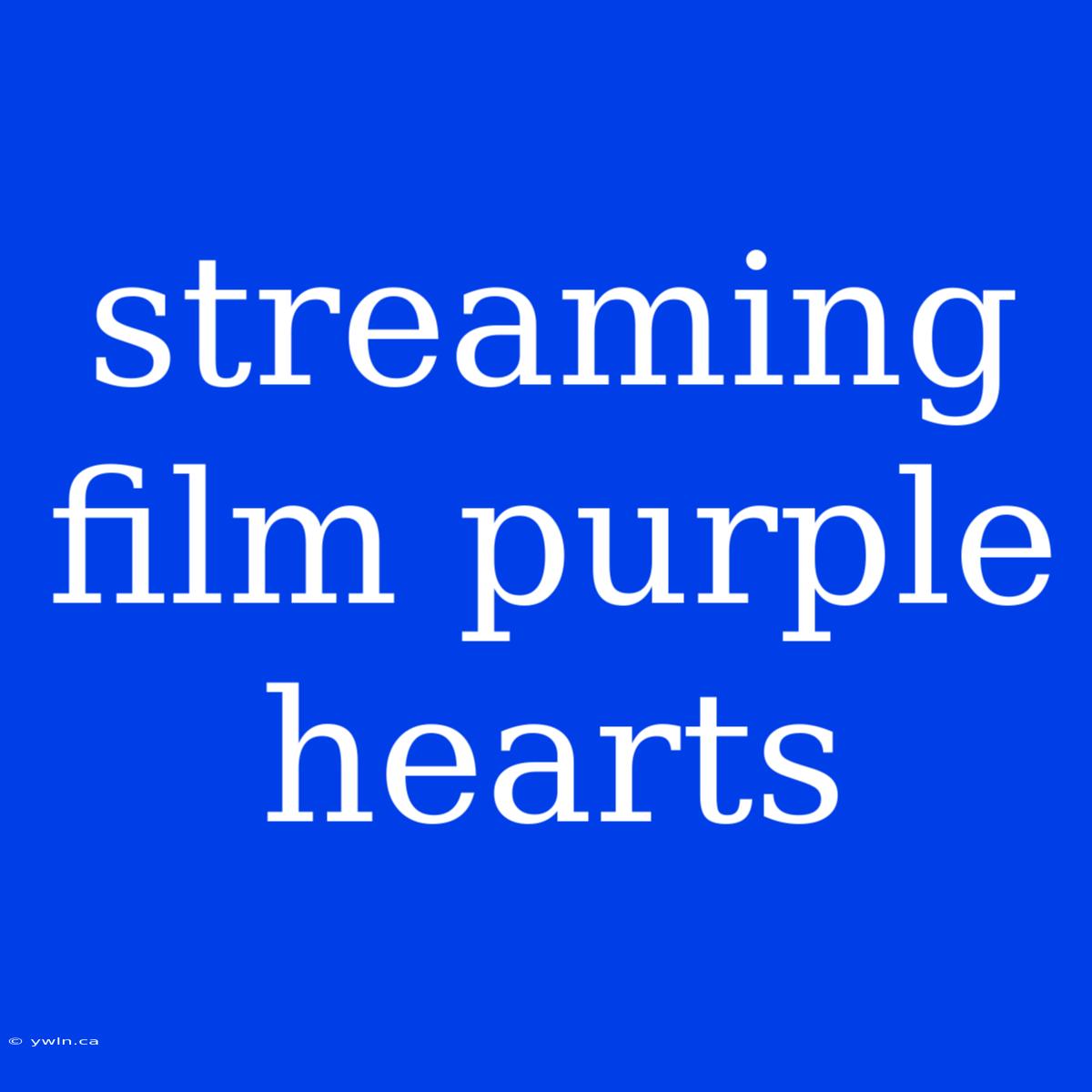 Streaming Film Purple Hearts