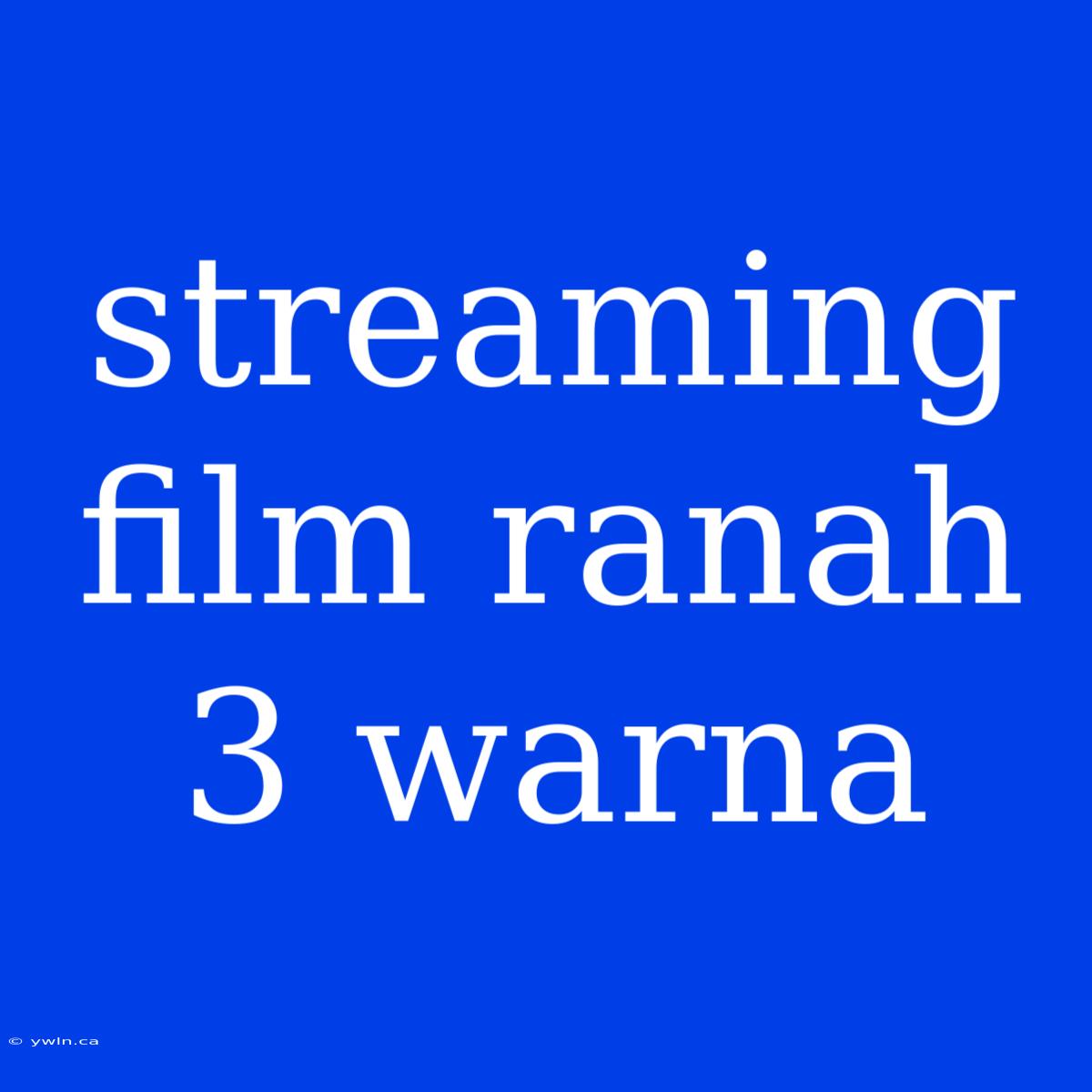 Streaming Film Ranah 3 Warna