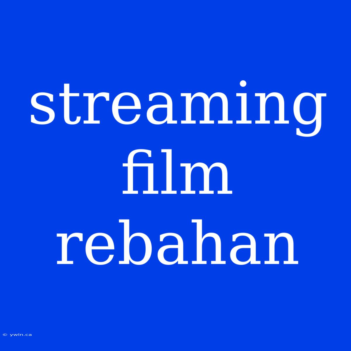 Streaming Film Rebahan