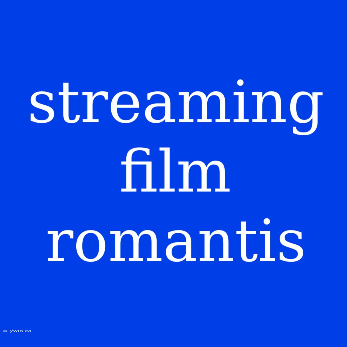 Streaming Film Romantis