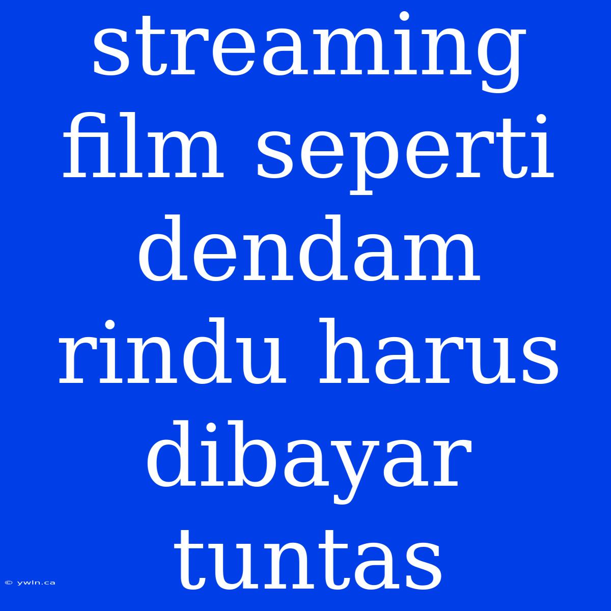 Streaming Film Seperti Dendam Rindu Harus Dibayar Tuntas