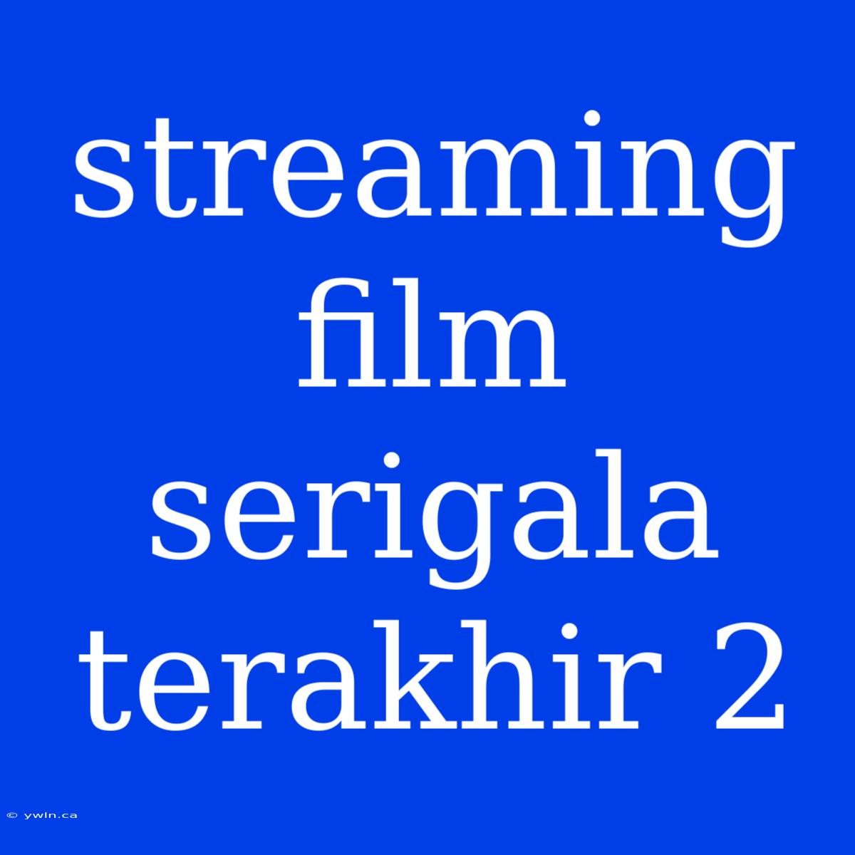 Streaming Film Serigala Terakhir 2