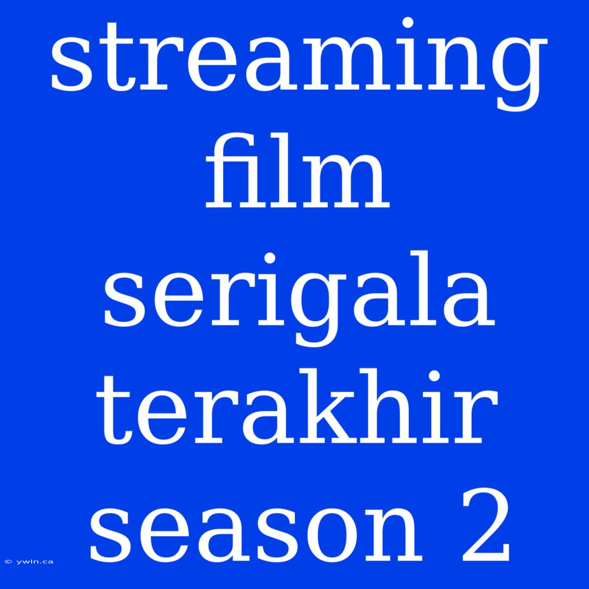 Streaming Film Serigala Terakhir Season 2