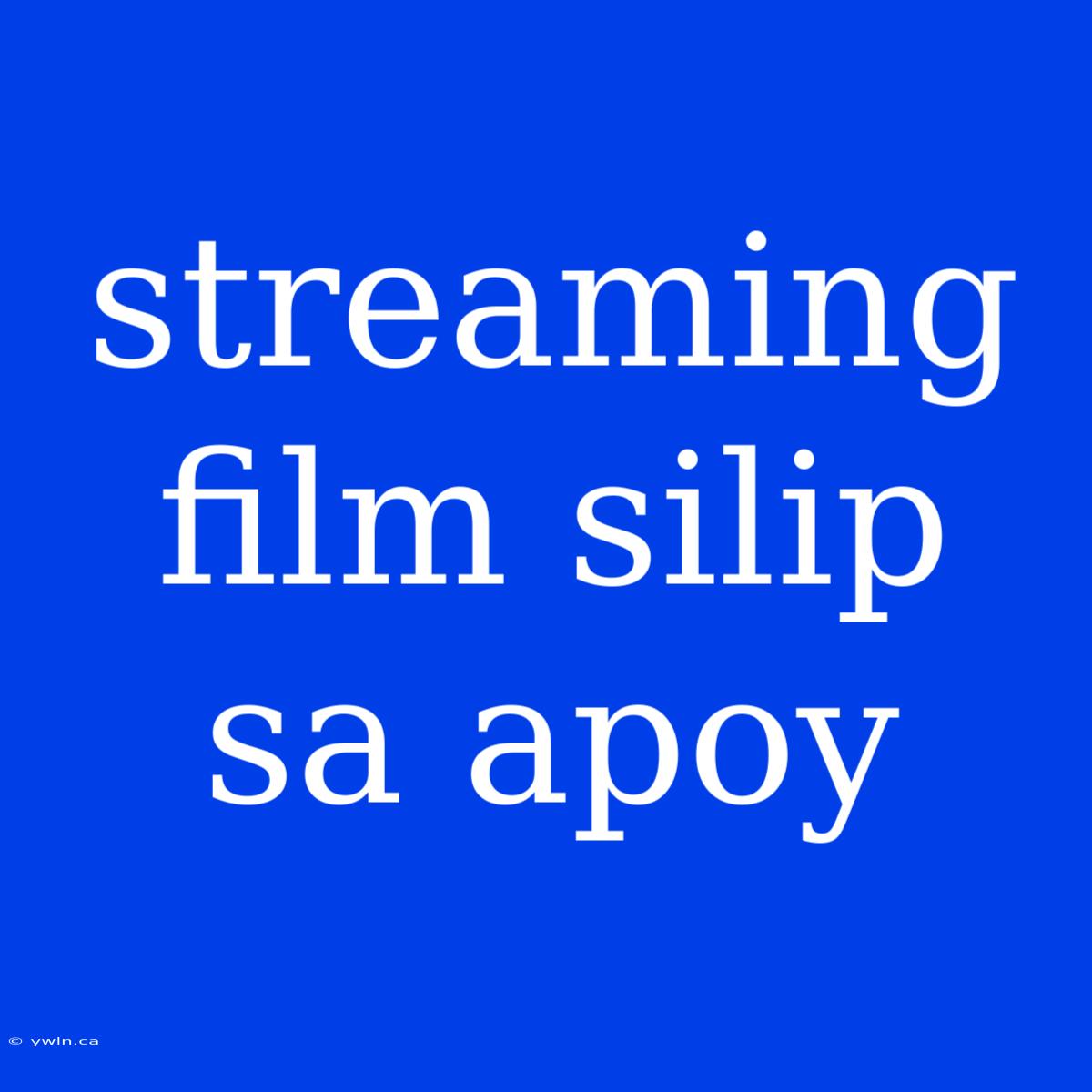 Streaming Film Silip Sa Apoy