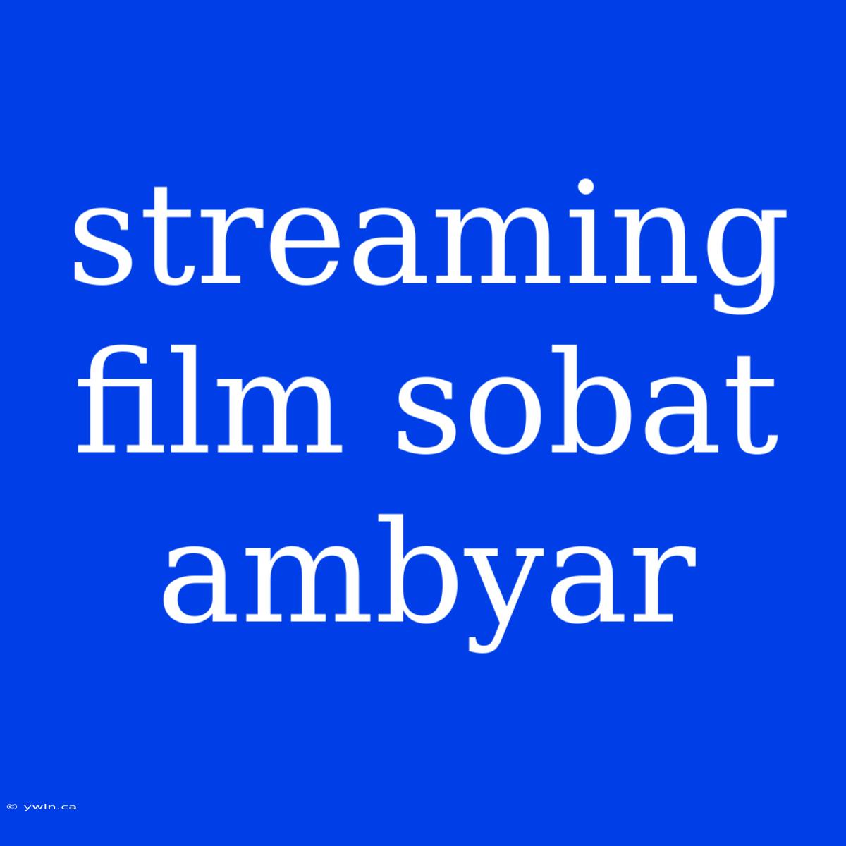 Streaming Film Sobat Ambyar