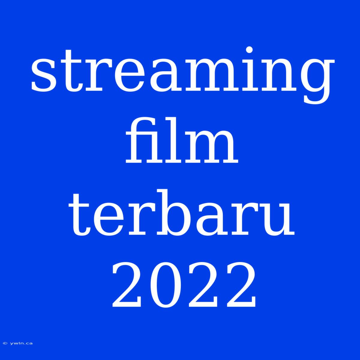 Streaming Film Terbaru 2022